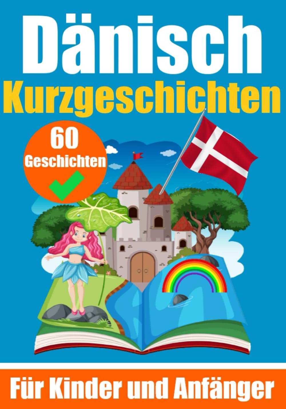 60 Kurzgeschichten auf Dänisch | Ein zweisprachiges Buch auf Deutsch und Dänisch | Ein Buch zum Erlernen der Dänischen Sprache für Kinder und Anfänger