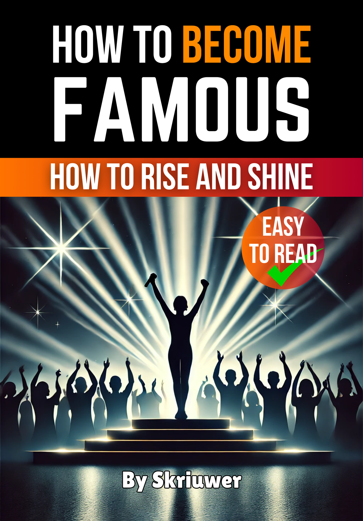 How to Become Famous: How to Rise and Shine