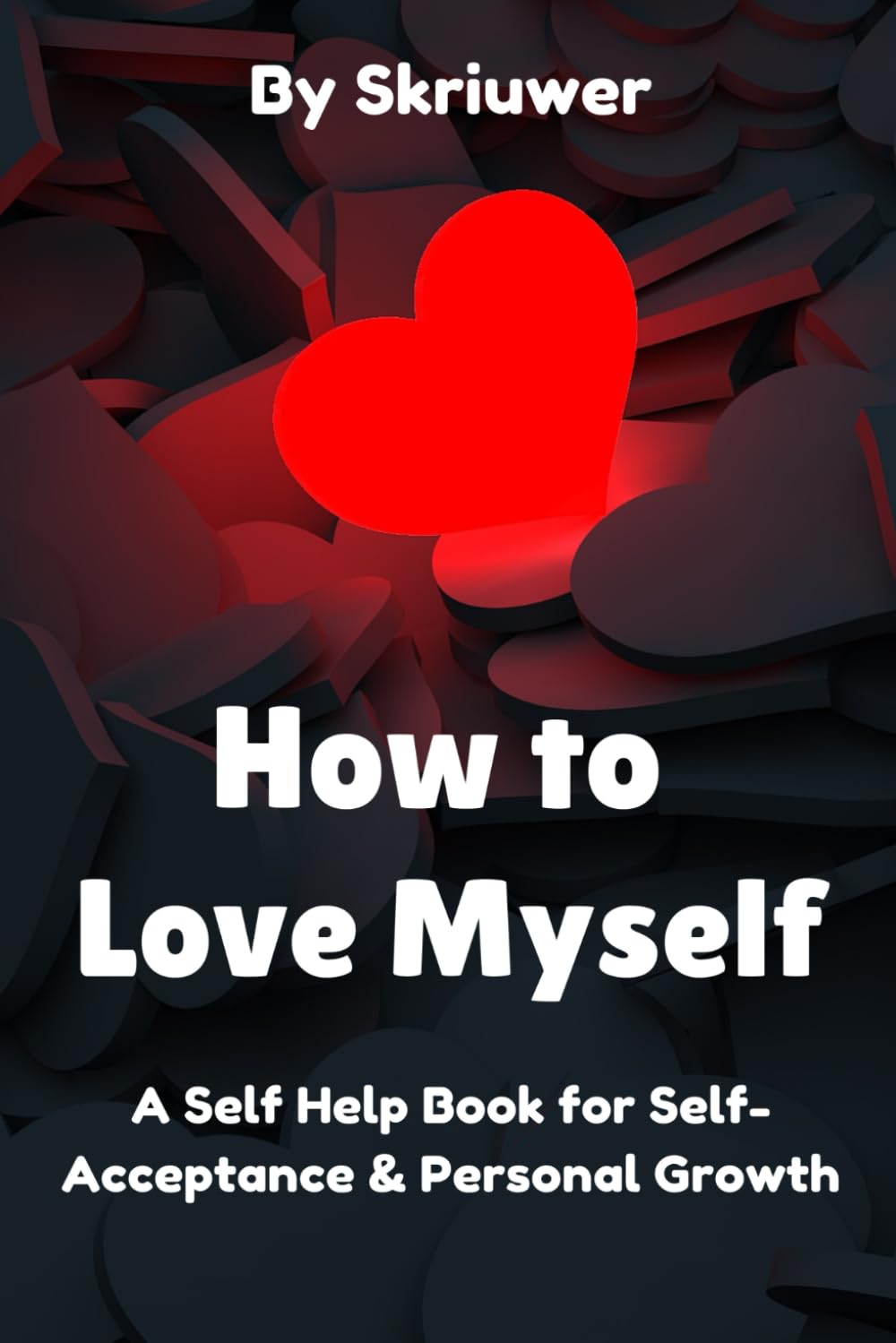 How to Love Myself: A Self Help Book for Self-Acceptance and Personal Growth