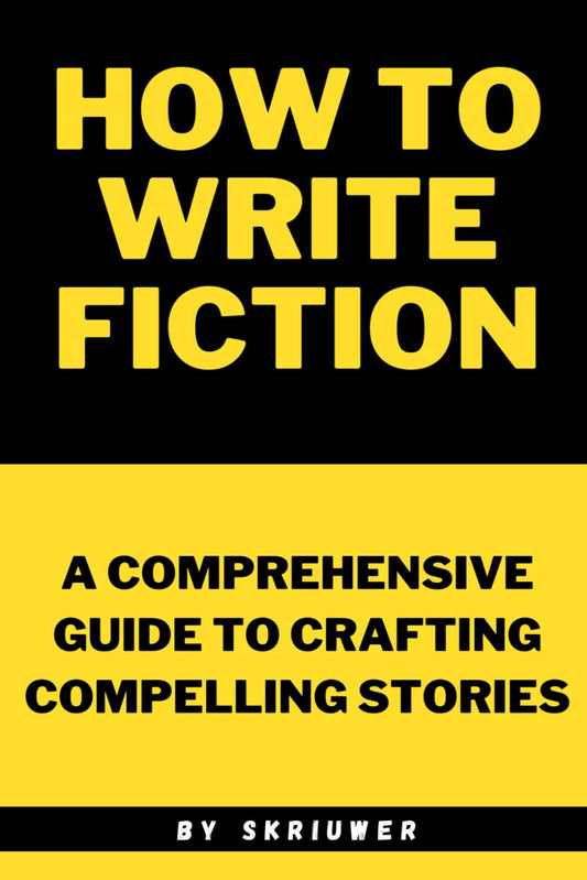 How to Write Fiction: A Comprehensive Guide to Crafting Compelling Stories