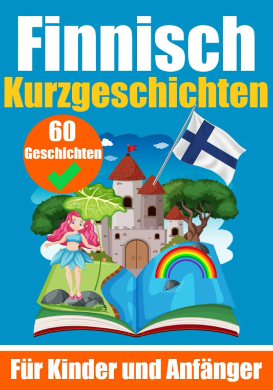 60 Kurzgeschichten auf Finnisch | Ein zweisprachiges Buch auf Deutsch und Finnisch