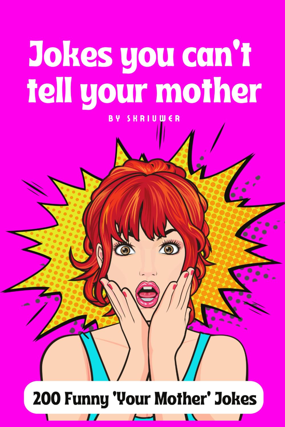 Jokes you can't tell your mother: 200 Outrageous Laughs About 'Your Mom'