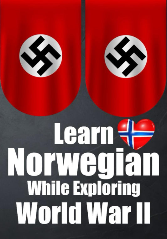 Learn Norwegian While Exploring the Second World War: Norwegian and English Narratives of World War II