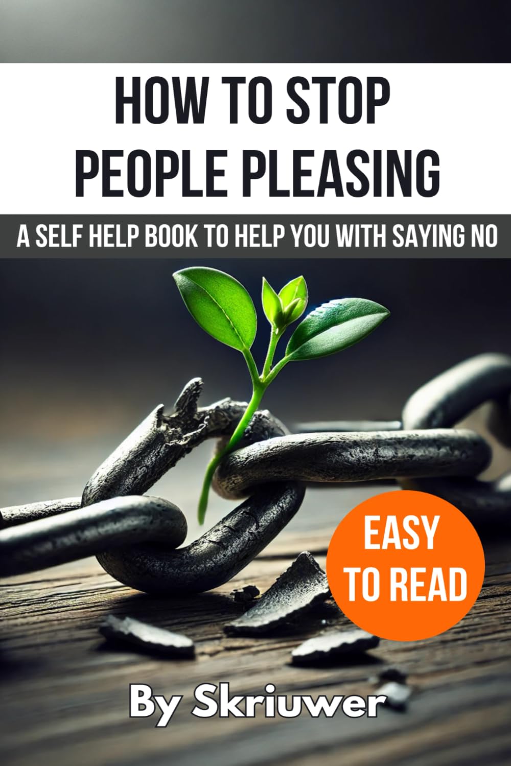 How to Stop People Pleasing: A Self Help Book to Help You With Saying No