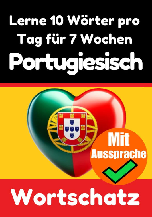 Lernen Sie 7 Wochen lang täglich 10 Portugiesische Wörter