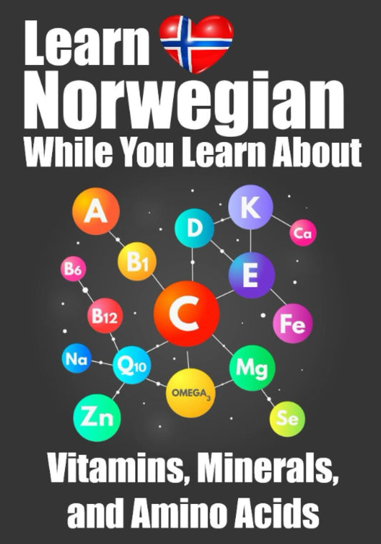 Learning About Vitamins, Minerals, and Amino Acids While You Learn Norwegian