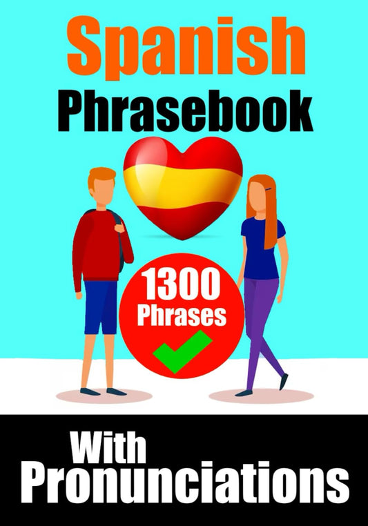 Over 1,300 Essential Spanish Phrases for Travel, Business, and Everyday Conversations