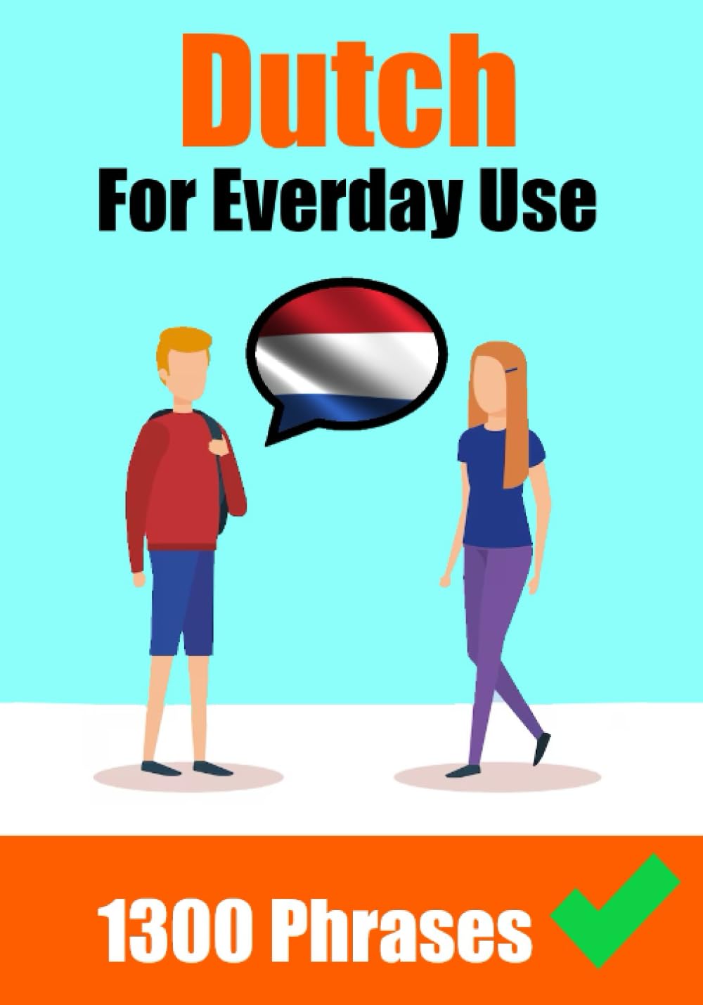 Effortless Dutch Phrases: Master Over 1300 Everyday Expressions for Confident Communication - Skriuwer.com