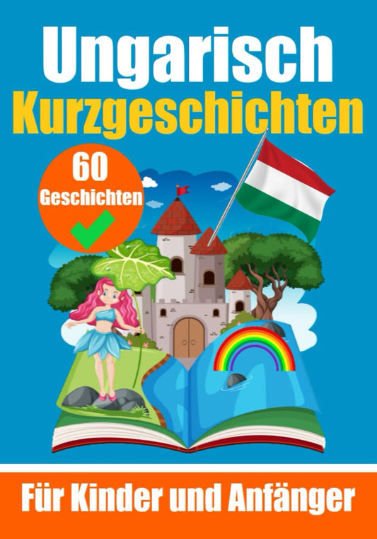 60 Kurzgeschichten auf Ungarisch | Für Kinder und Anfänger